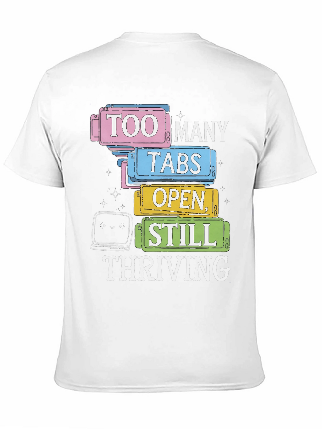 Too Many Tabs Open T-Shirt - Thriving Programmer Tee