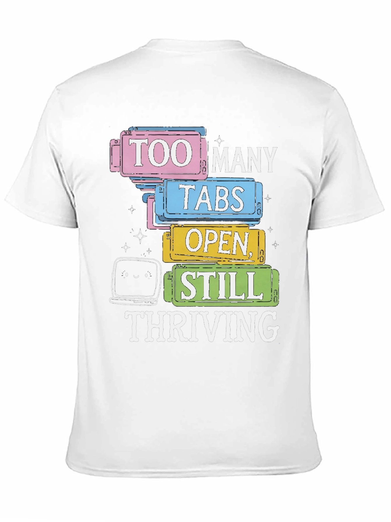 Too Many Tabs Open T-Shirt - Thriving Programmer Tee