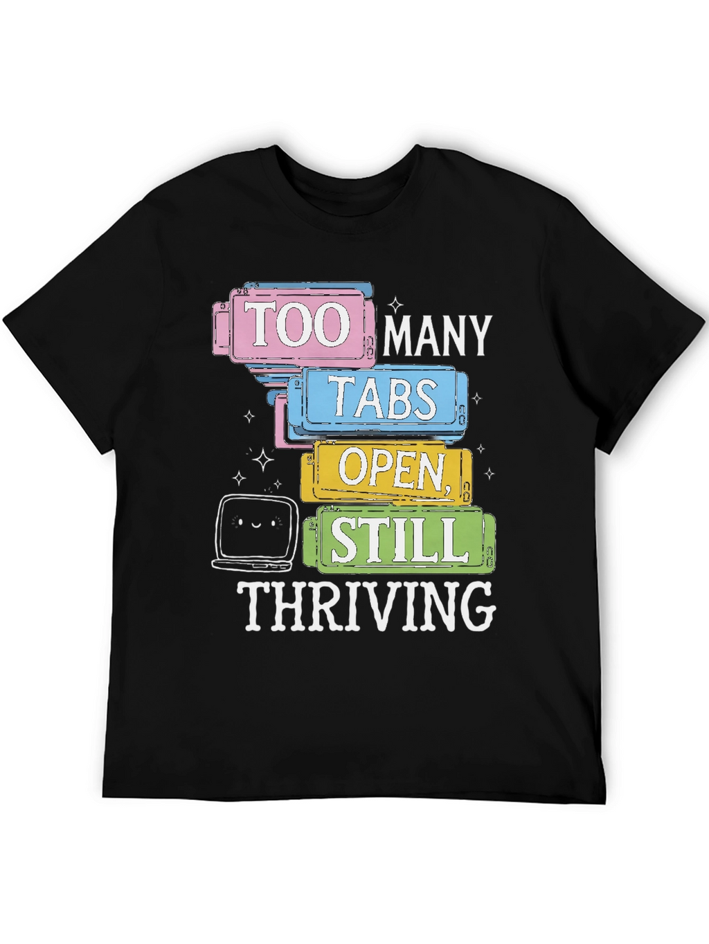 Too Many Tabs Open T-Shirt - Thriving Programmer Tee