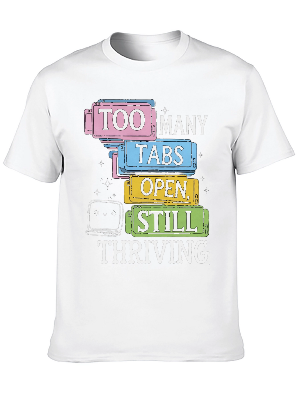 Too Many Tabs Open T-Shirt - Thriving Programmer Tee