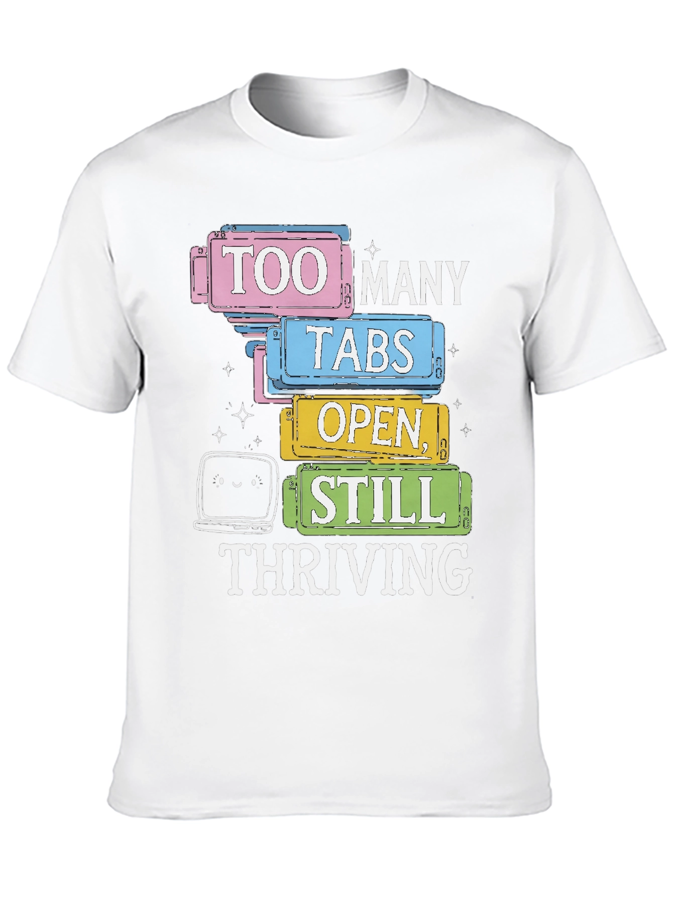 Too Many Tabs Open T-Shirt - Thriving Programmer Tee