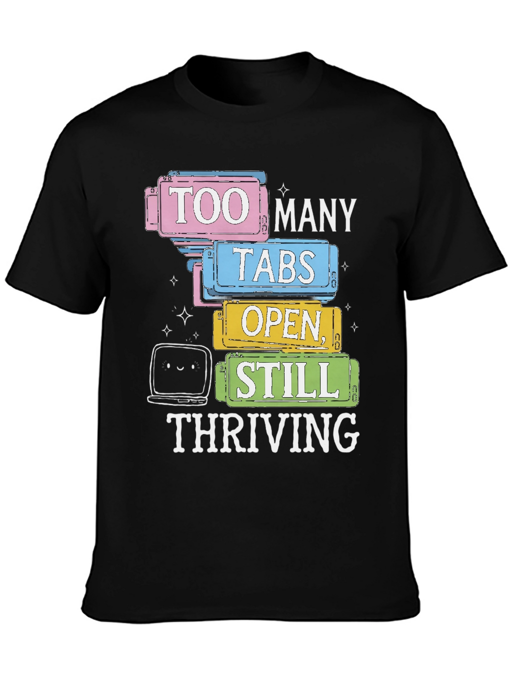 Too Many Tabs Open T-Shirt - Thriving Programmer Tee