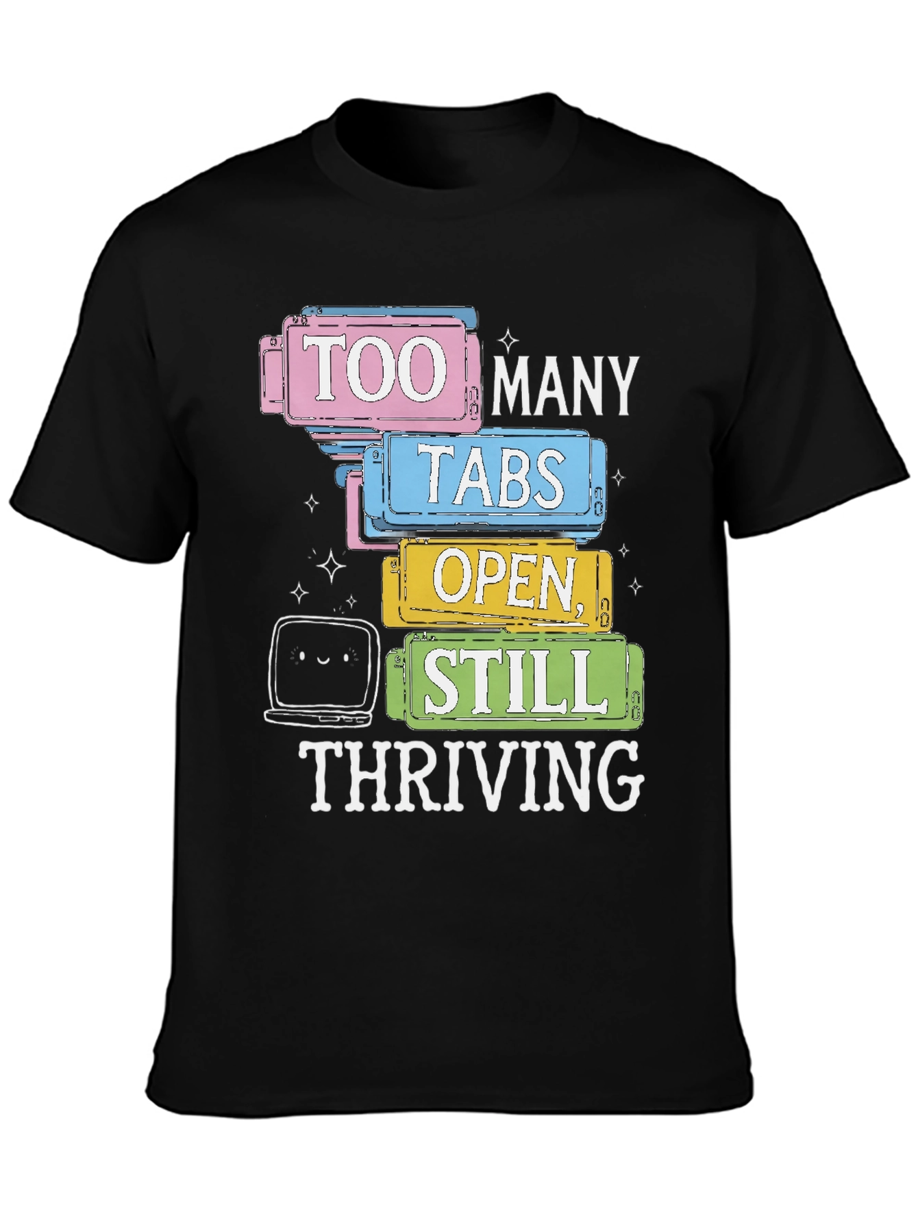 Too Many Tabs Open T-Shirt - Thriving Programmer Tee