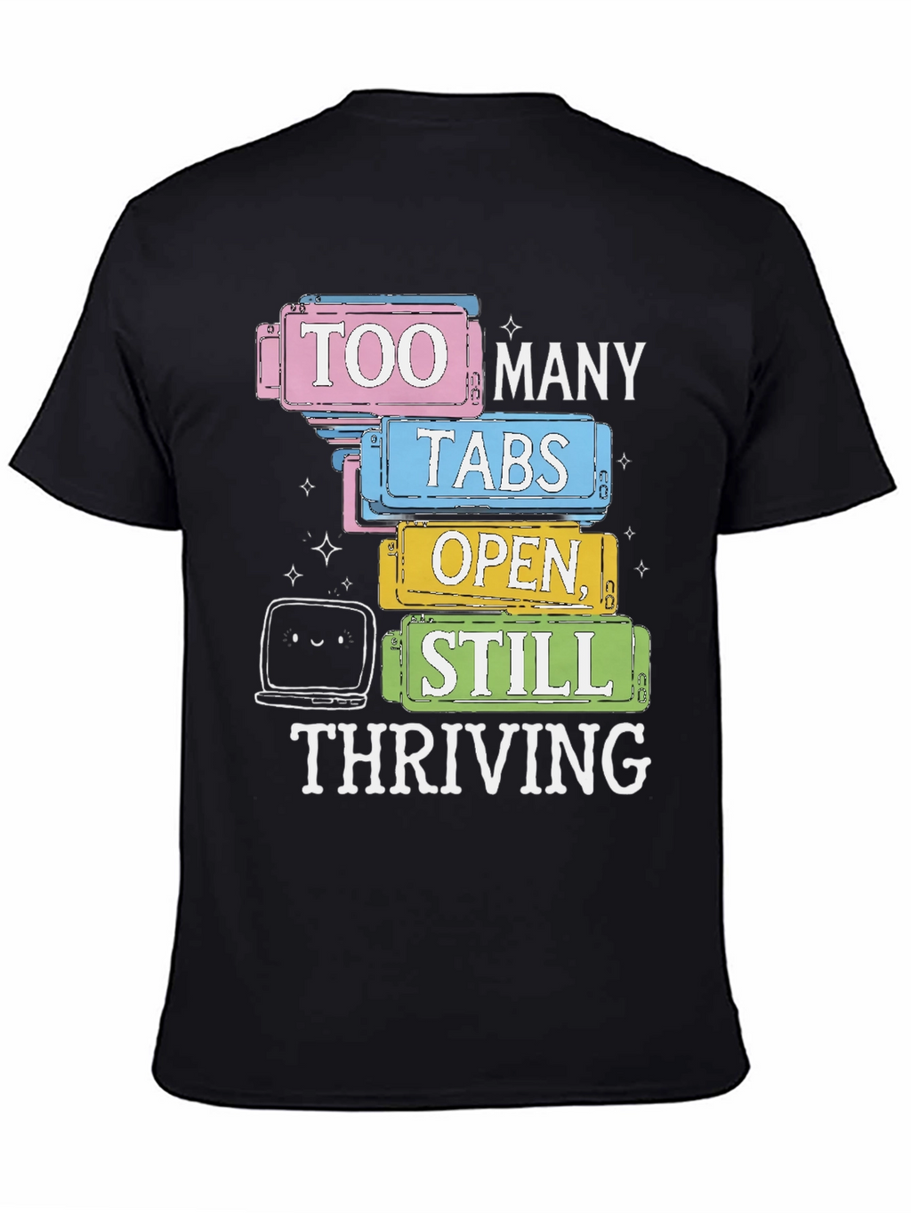 Too Many Tabs Open T-Shirt - Thriving Programmer Tee