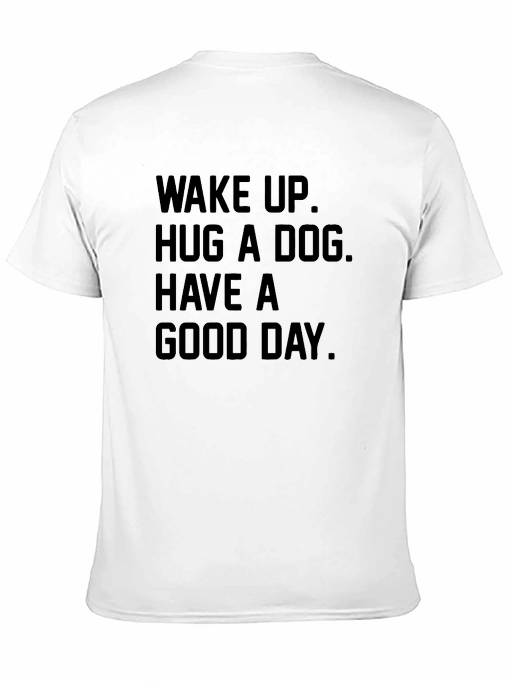 Wake Up Hug a Dog Good Day T-Shirt