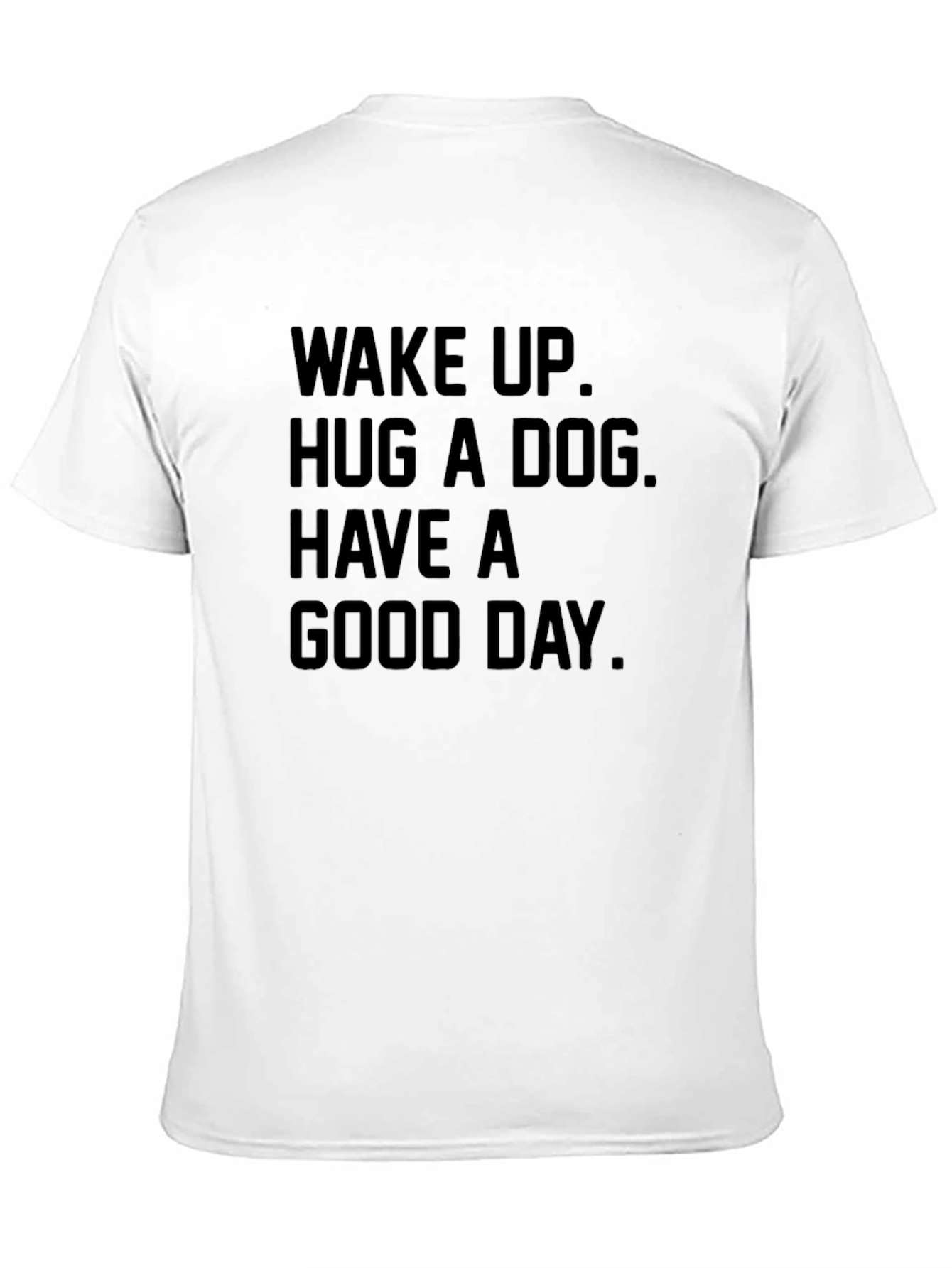 Wake Up Hug a Dog Good Day T-Shirt