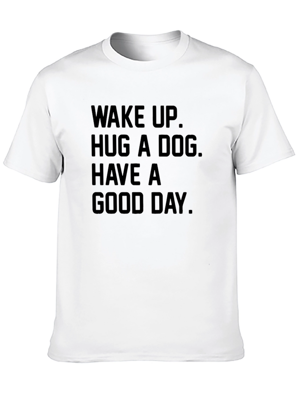 Wake Up Hug a Dog Good Day T-Shirt
