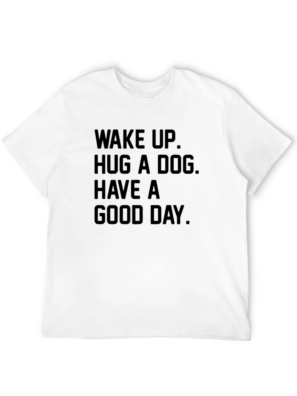 Wake Up Hug a Dog Good Day T-Shirt