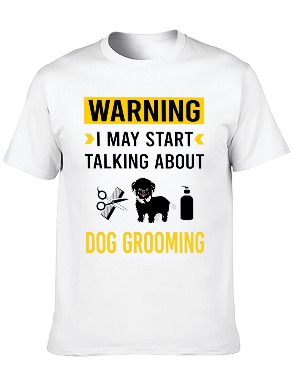 Dog Grooming T-Shirt: Warning May Start Talking