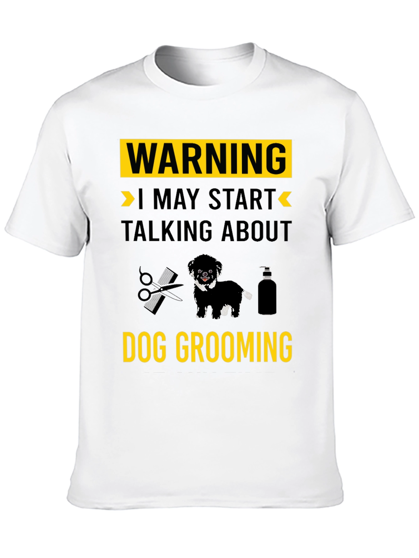 Dog Grooming T-Shirt: Warning May Start Talking