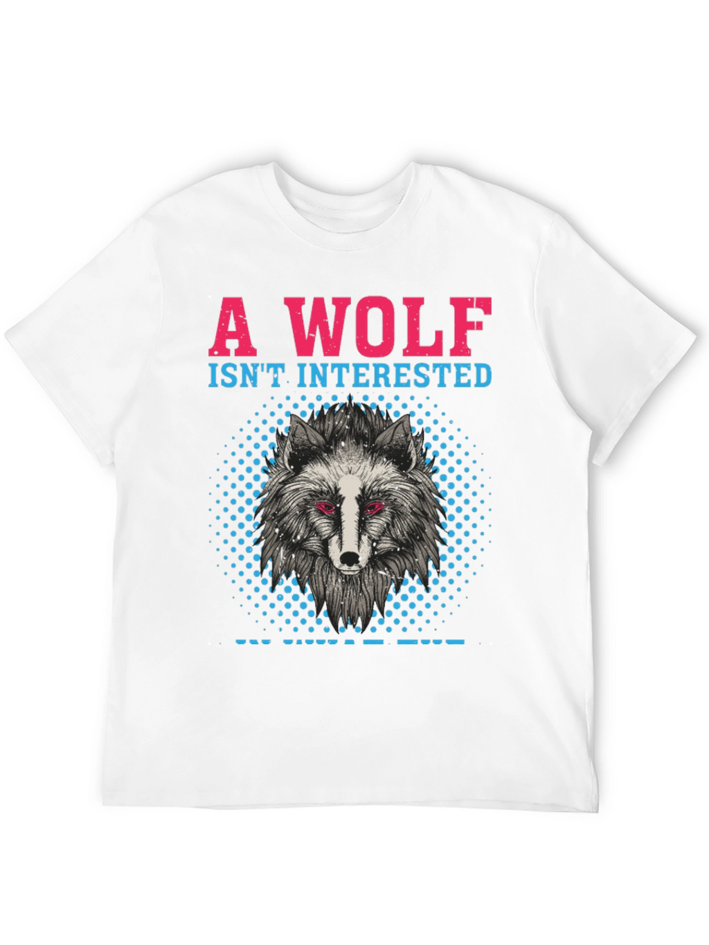 A Wolf Isnt Interested T-Shirt