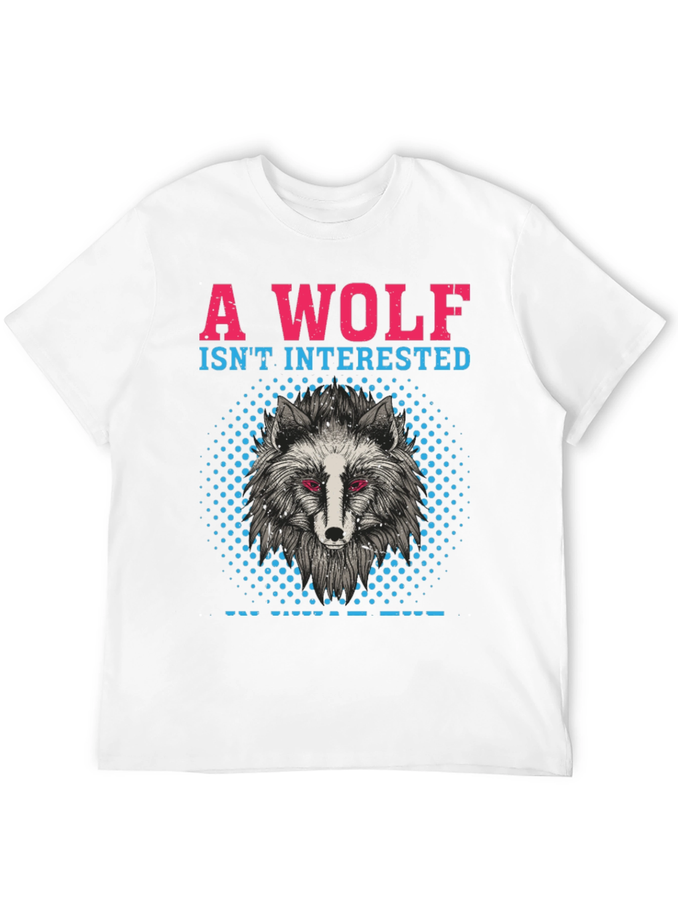 A Wolf Isnt Interested T-Shirt
