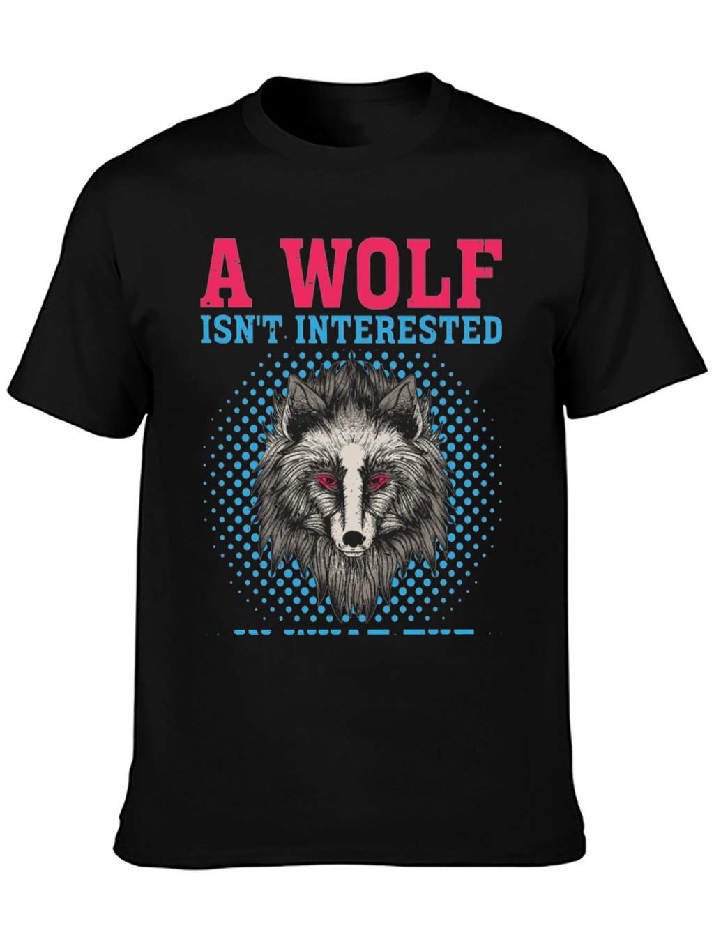 A Wolf Isnt Interested T-Shirt