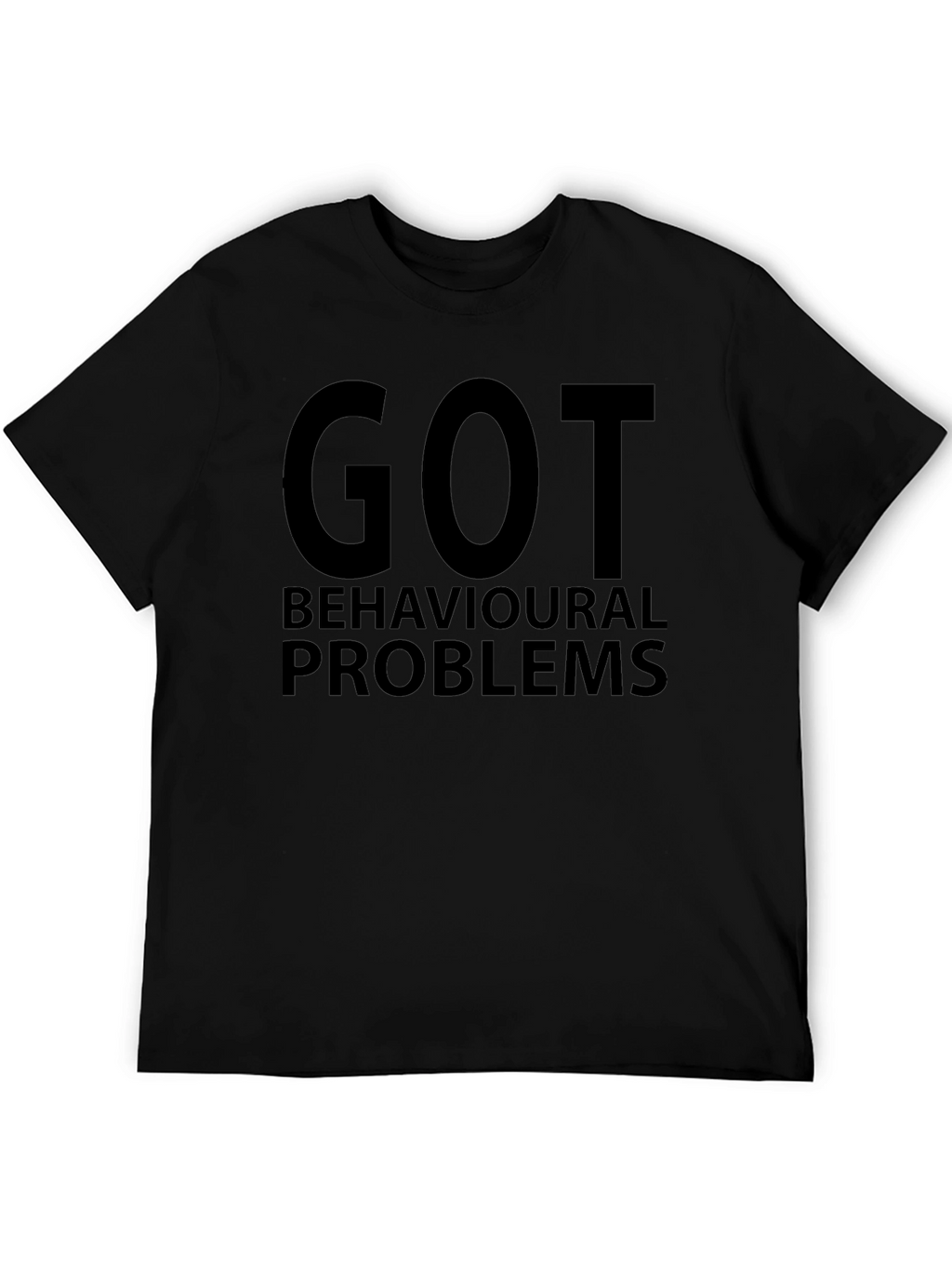 Got Behavioral Problems Funny Graphic T-Shirt
