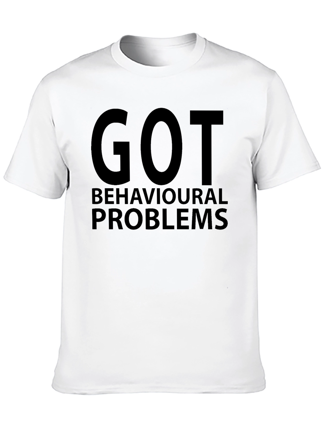 Got Behavioral Problems Funny Graphic T-Shirt