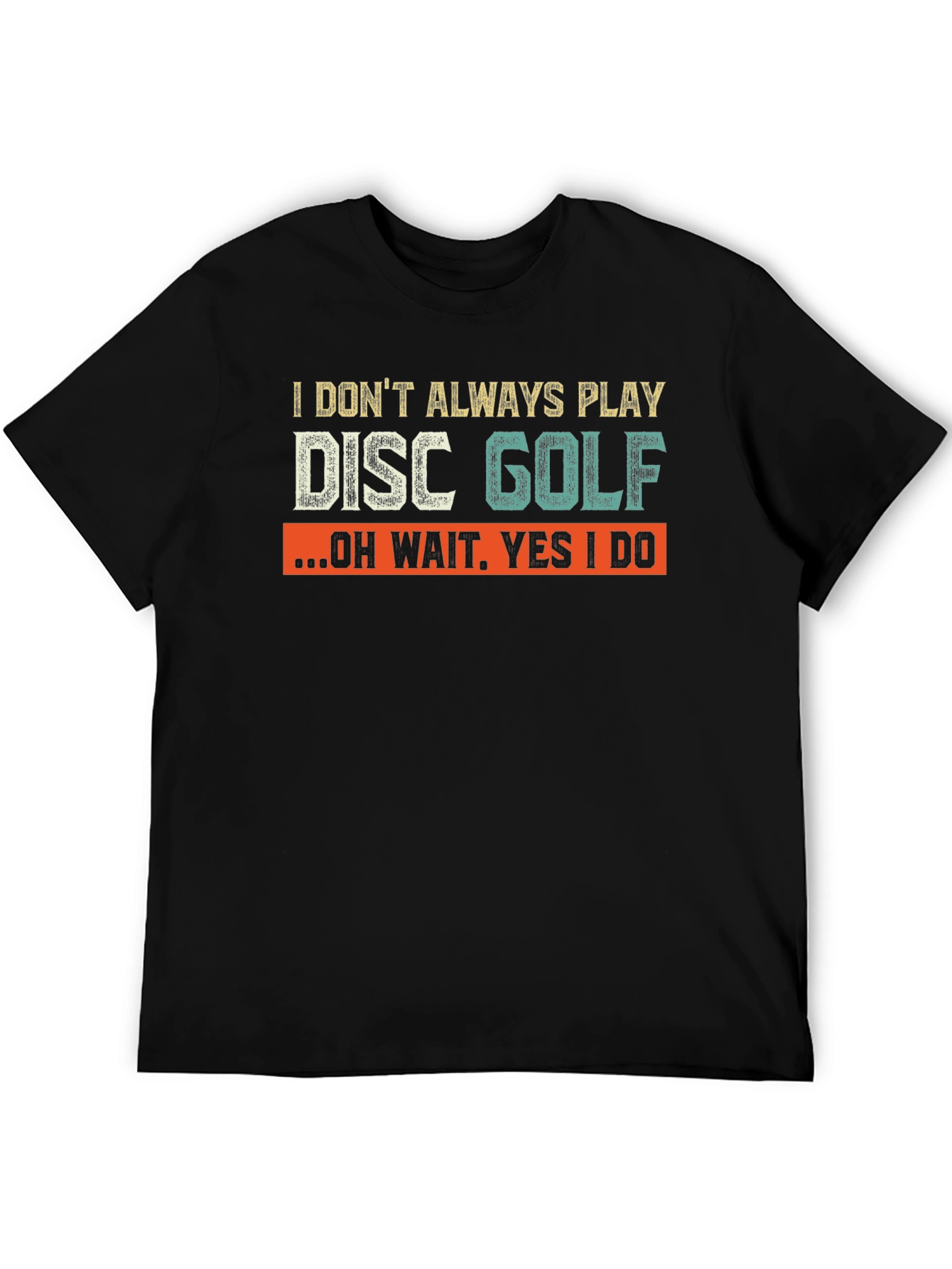 Disc Golf T-Shirt - I Dont Always Play Disc Golf