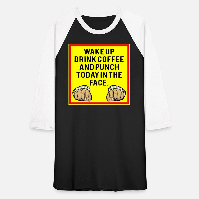 Wake Up Drink Coffee And Punch Today In The Face