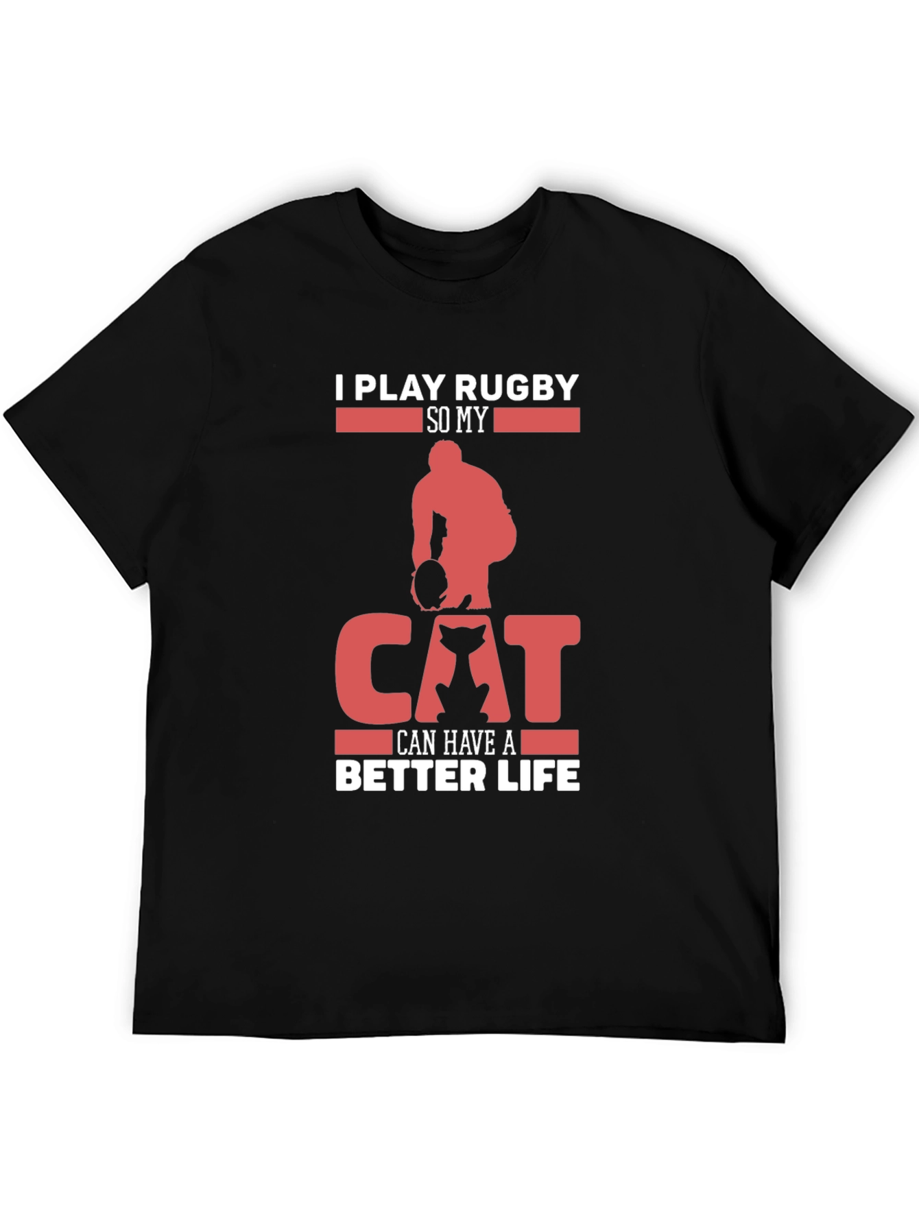 Rugby & Cat Lover T-Shirt - I Play Rugby So My Cat Can Have A Better Life