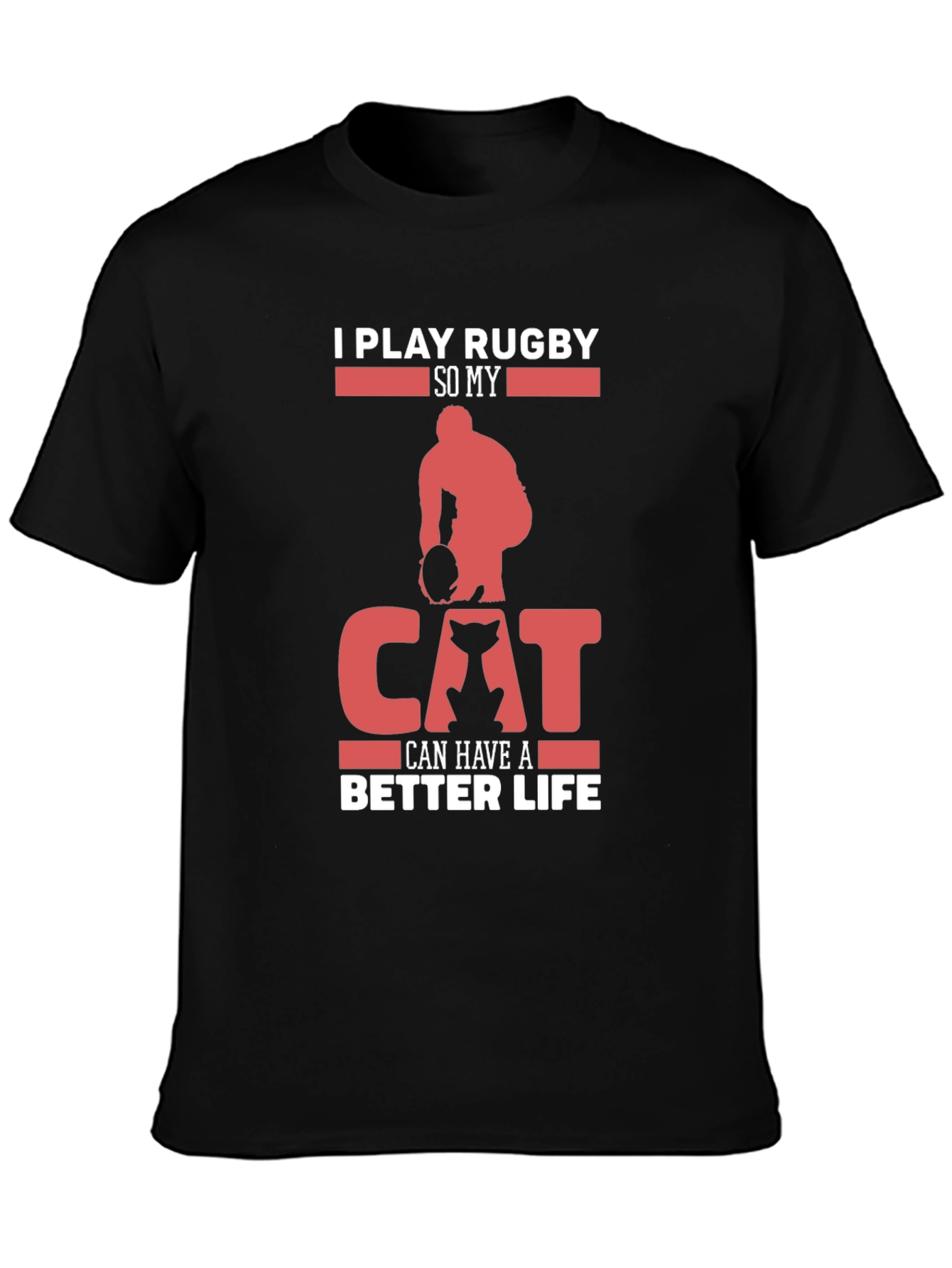 Rugby & Cat Lover T-Shirt - I Play Rugby So My Cat Can Have A Better Life
