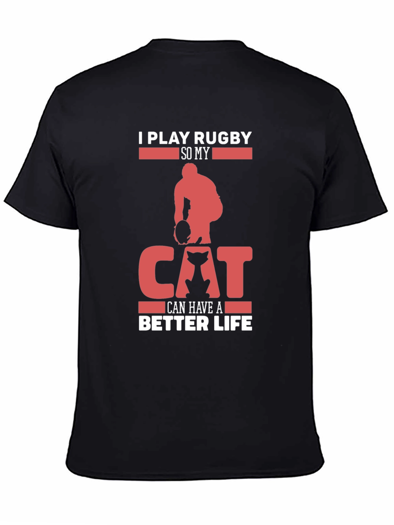 Rugby & Cat Lover T-Shirt - I Play Rugby So My Cat Can Have A Better Life