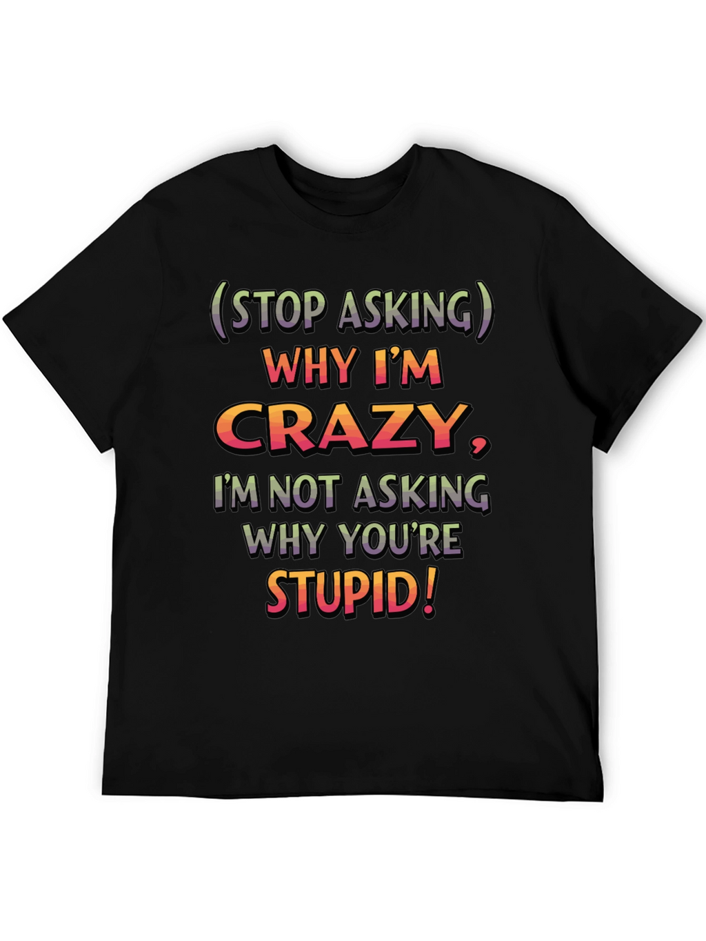 Funny Crazy/Stupid Graphic T-Shirt