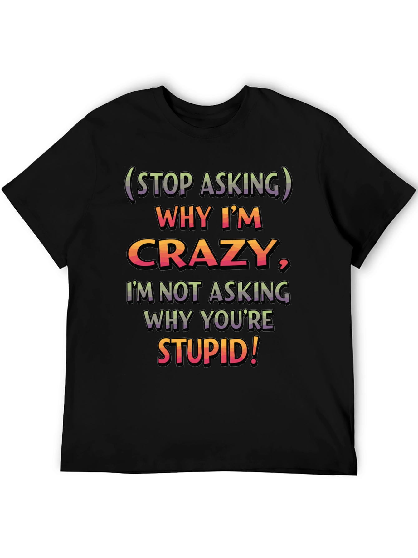Funny Crazy/Stupid Graphic T-Shirt