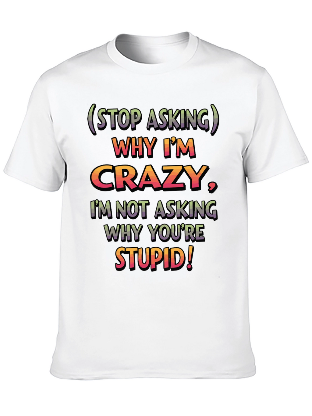 Funny Crazy/Stupid Graphic T-Shirt