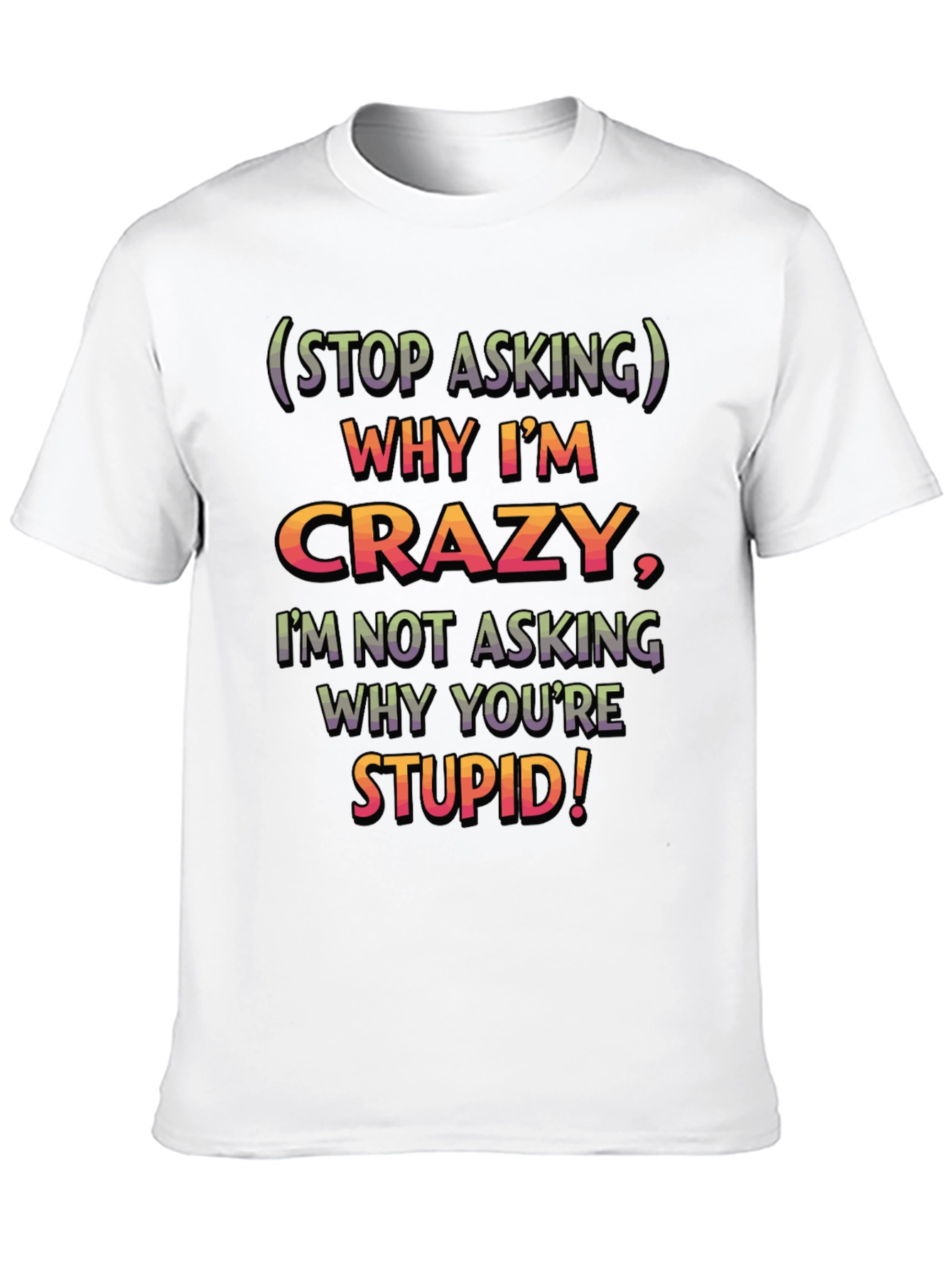 Funny Crazy/Stupid Graphic T-Shirt