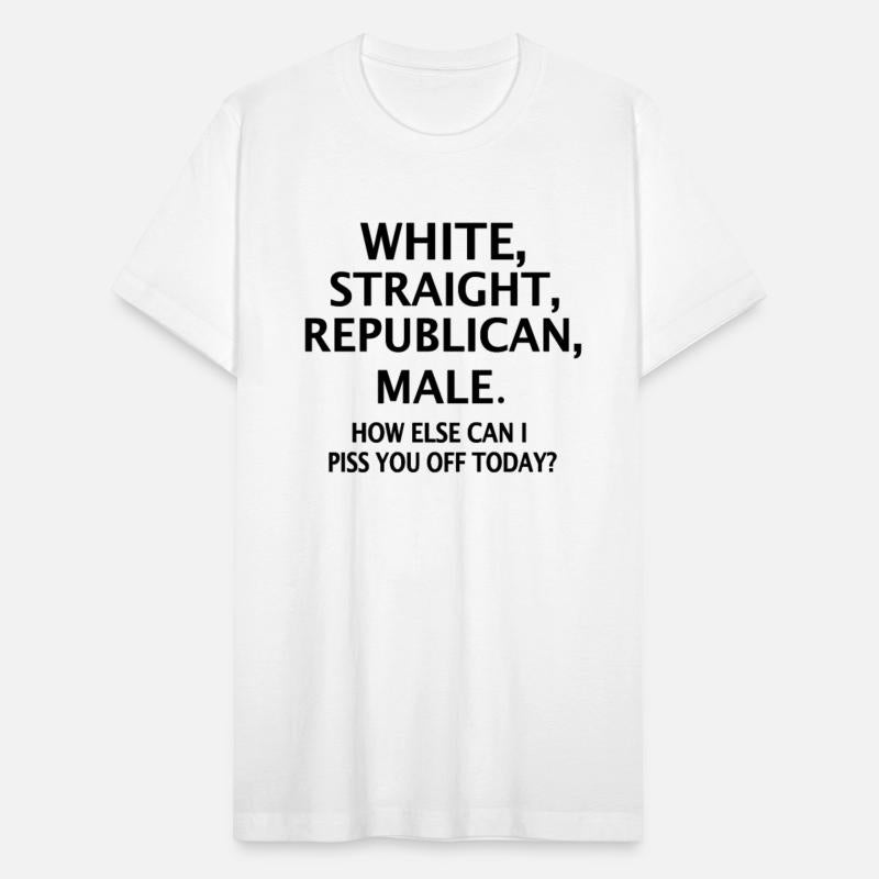 White Straight Republican Male How Else Can I Piss
