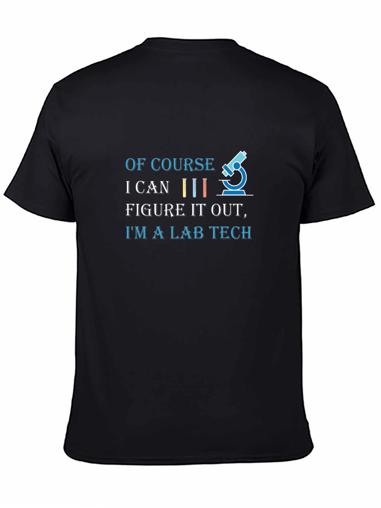 Lab Tech T-Shirt - Of Course I Can Figure It Out!