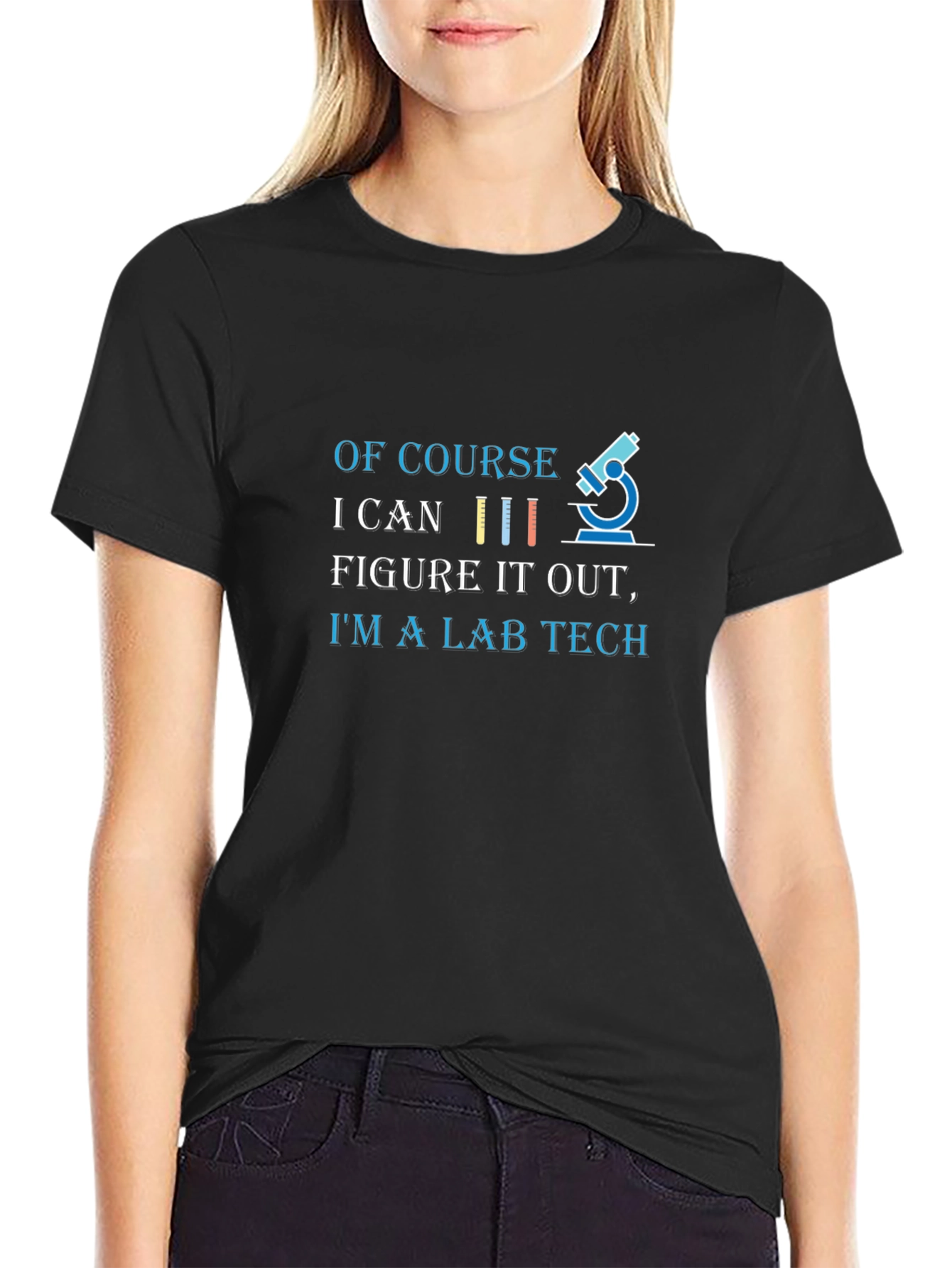 Lab Tech T-Shirt - Of Course I Can Figure It Out!