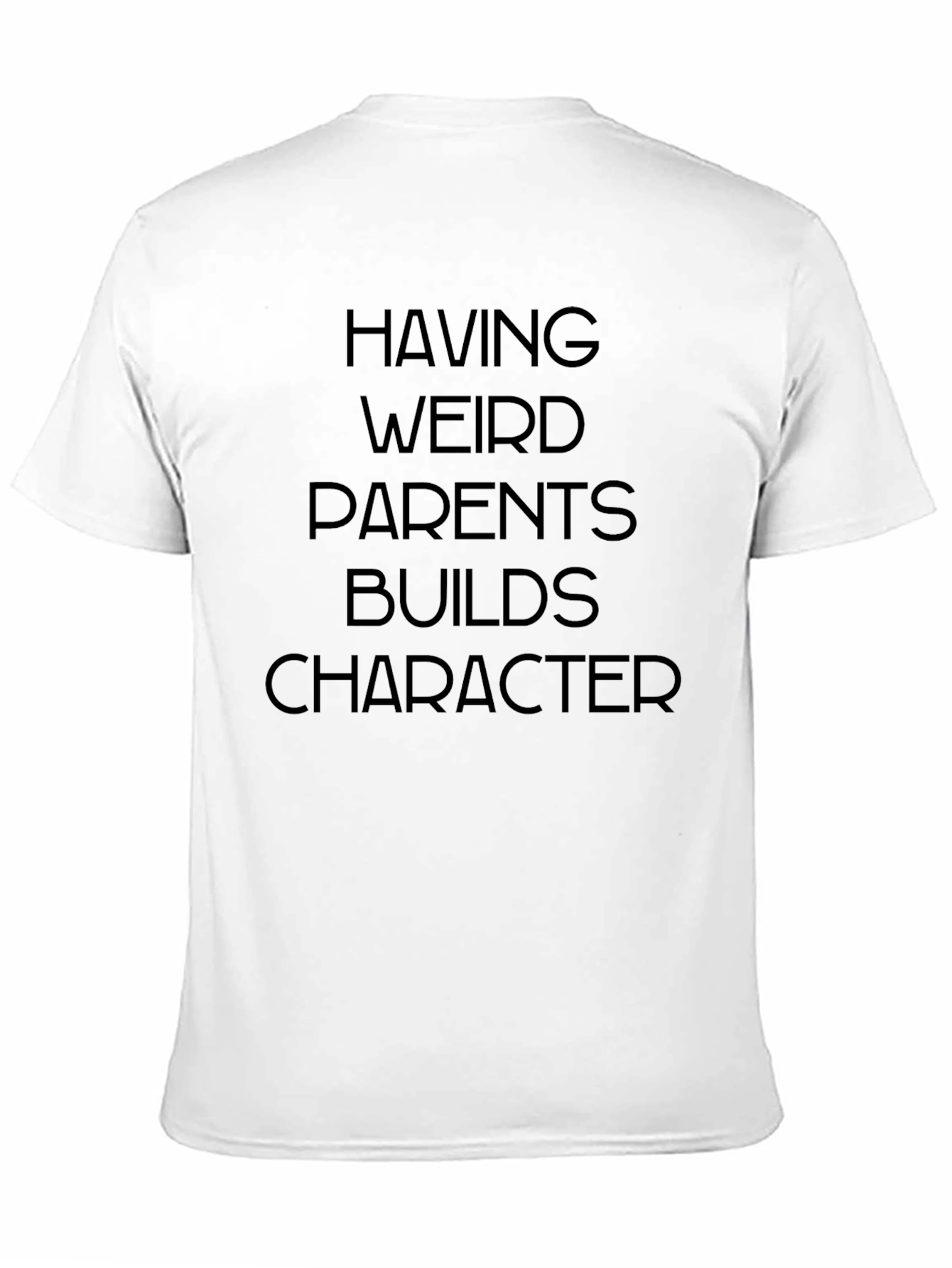 Having Weird Parents Builds Character T-Shirt