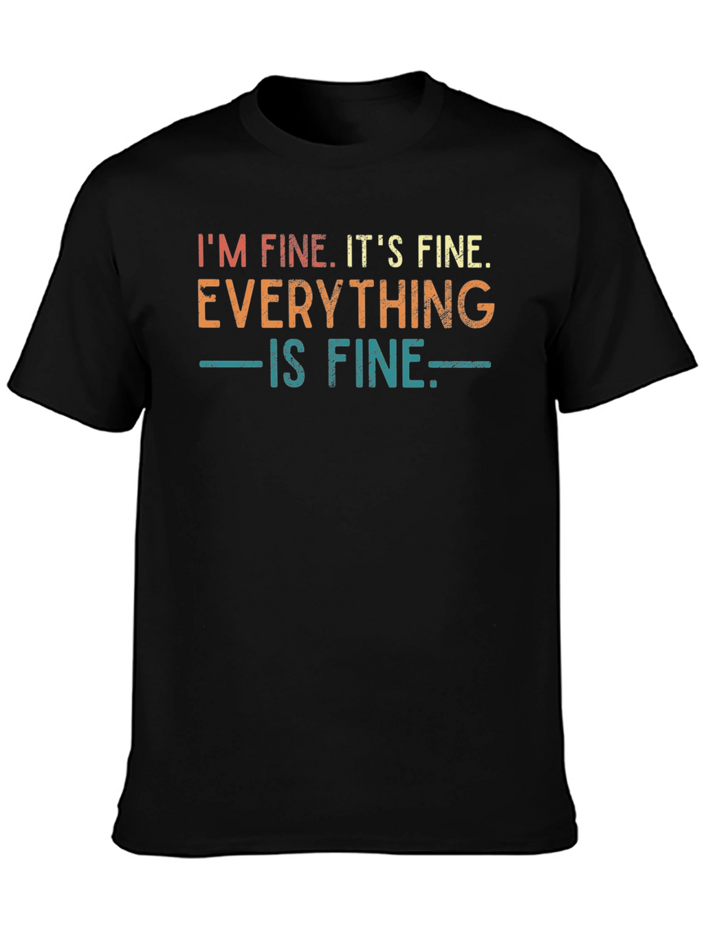Im Fine Its Fine Everything is Fine T-Shirt