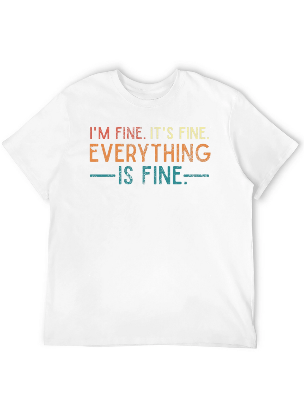 Im Fine Its Fine Everything is Fine T-Shirt