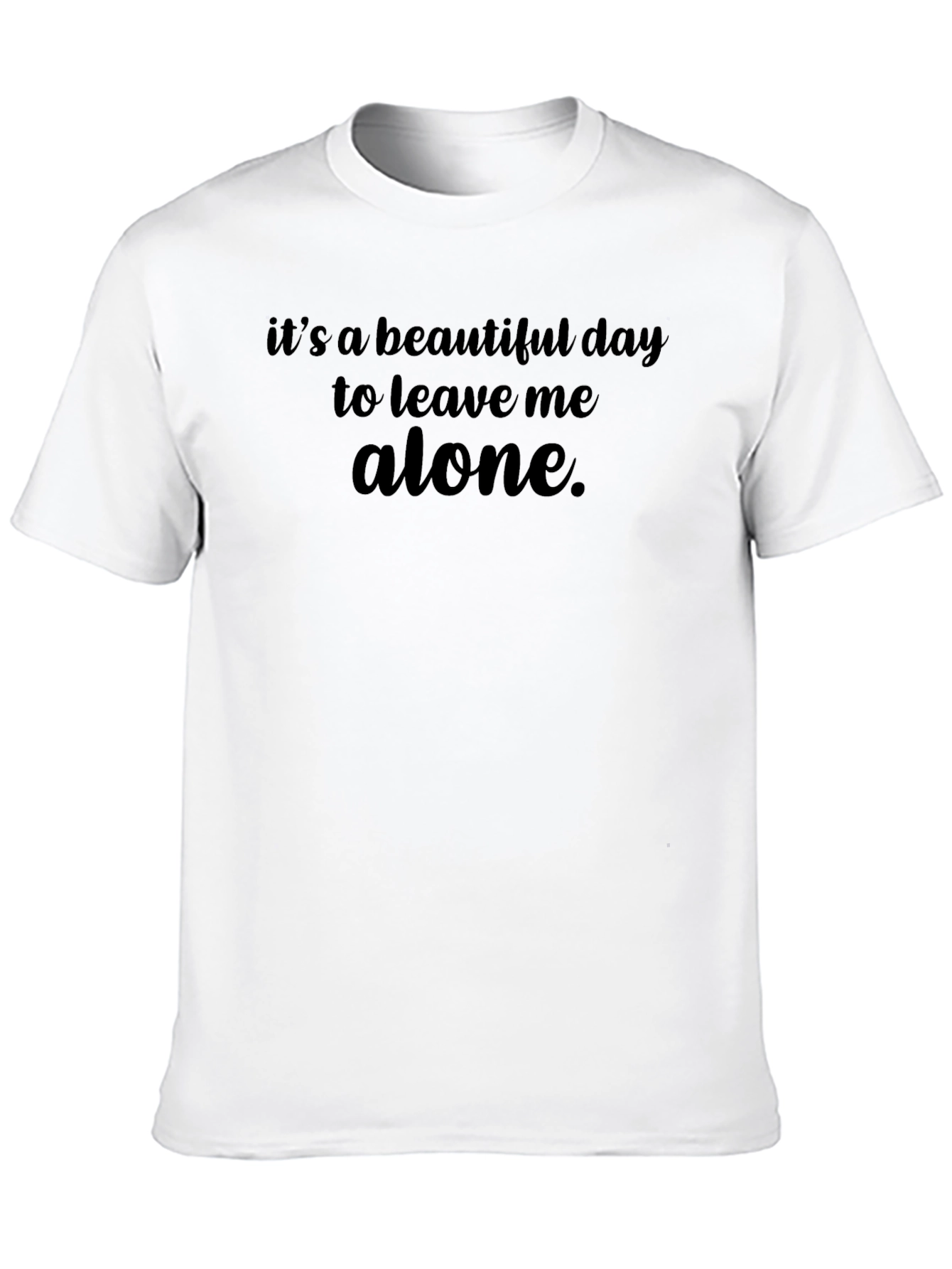 Its a Beautiful Day to Leave Me Alone T-Shirt
