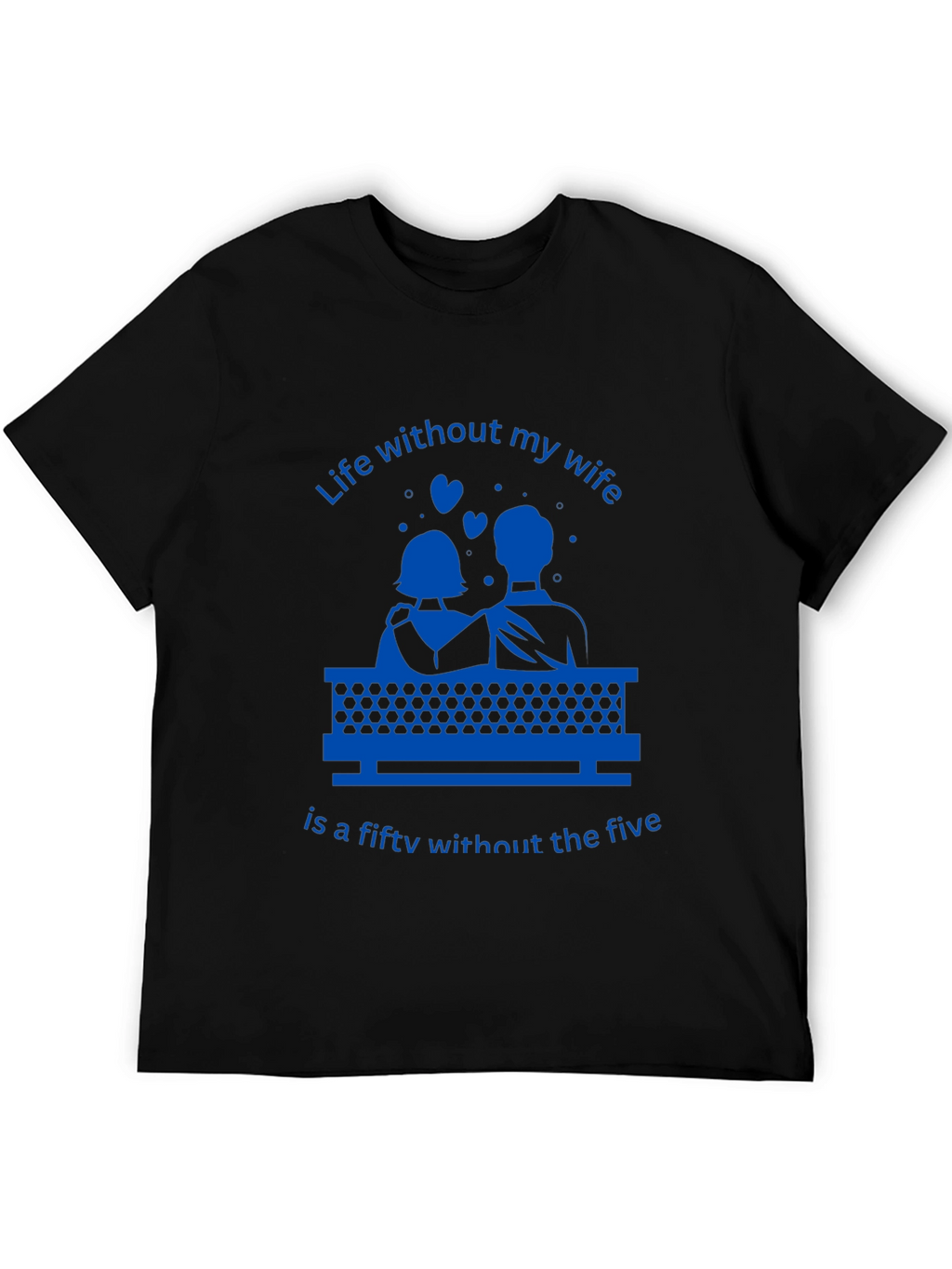 Life Without My Wife T-Shirt - Funny Anniversary Gift