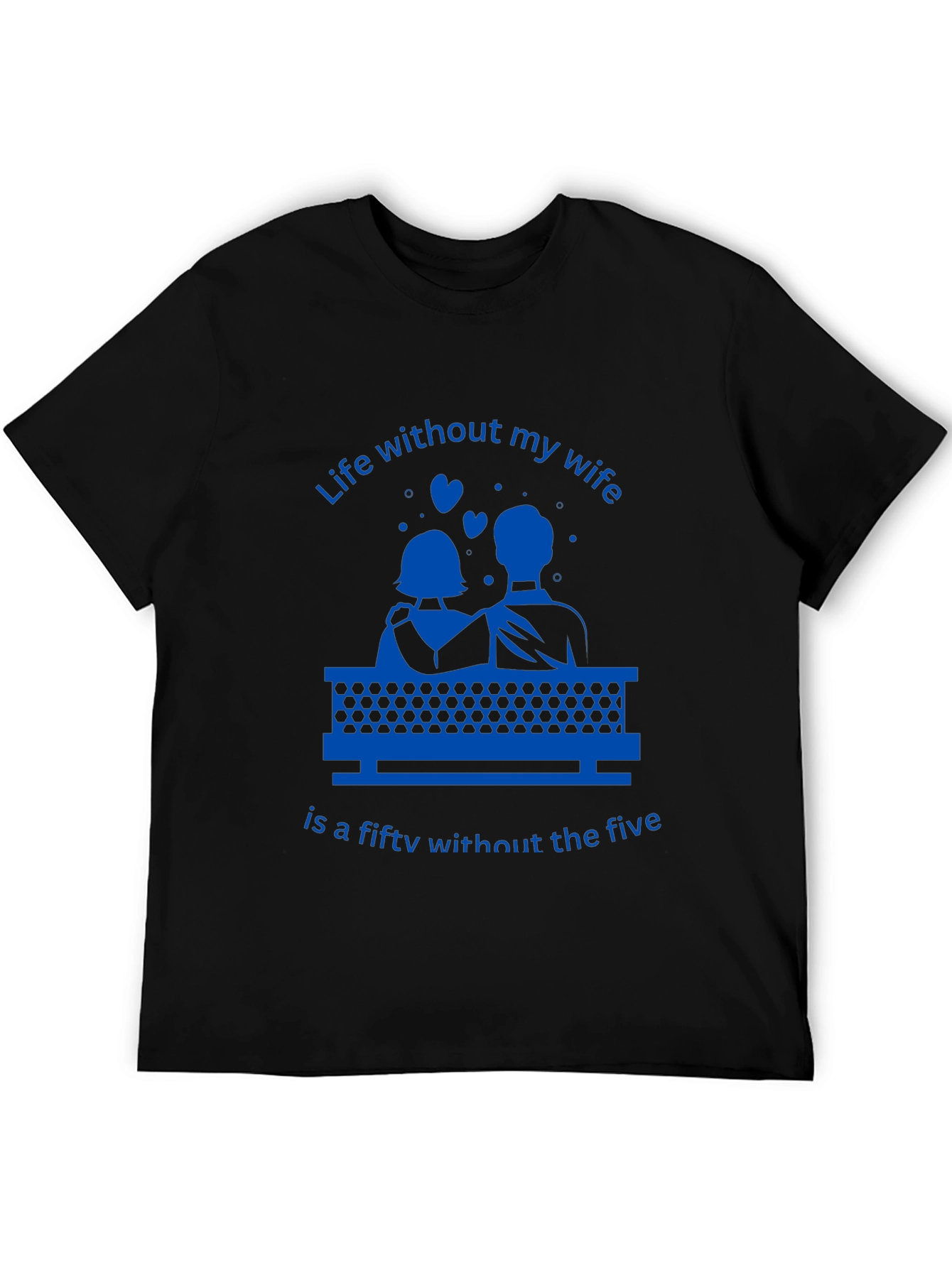 Life Without My Wife T-Shirt - Funny Anniversary Gift