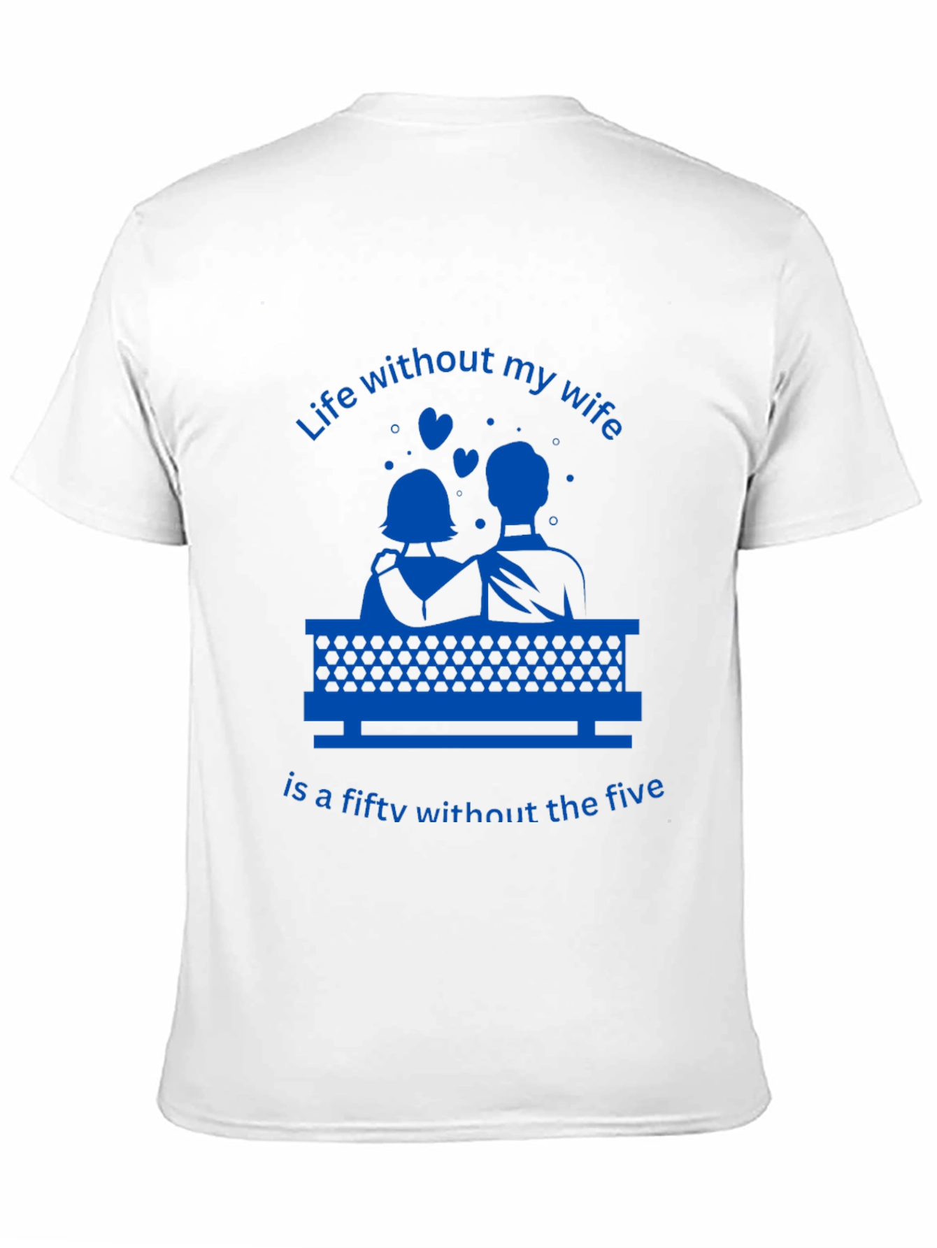Life Without My Wife T-Shirt - Funny Anniversary Gift