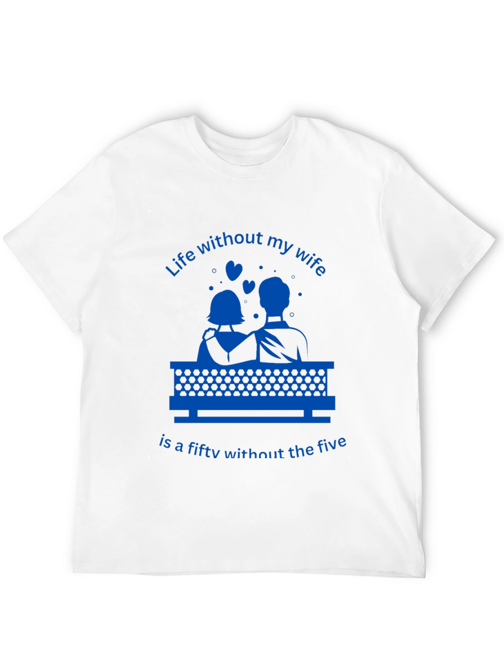 Life Without My Wife T-Shirt - Funny Anniversary Gift