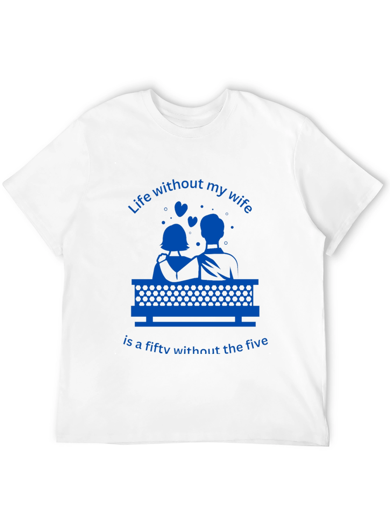 Life Without My Wife T-Shirt - Funny Anniversary Gift