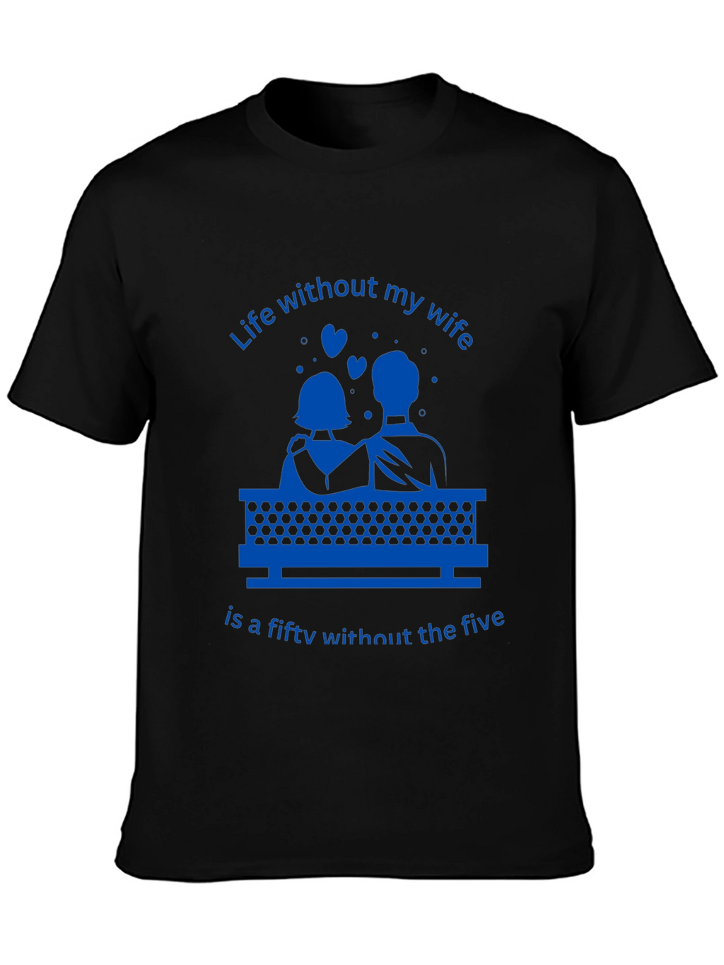 Life Without My Wife T-Shirt - Funny Anniversary Gift