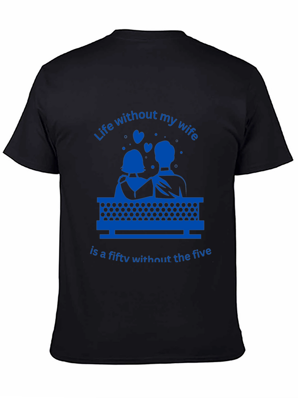 Life Without My Wife T-Shirt - Funny Anniversary Gift
