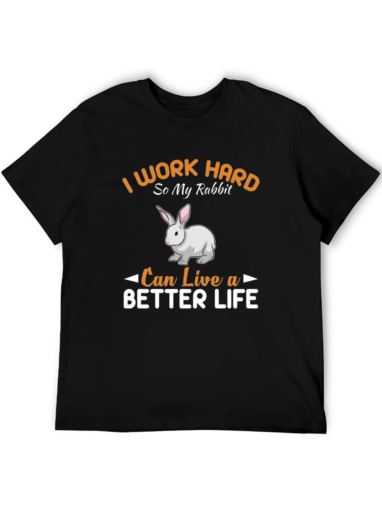 Rabbit Lover T-Shirt - I Work Hard For My Rabbit
