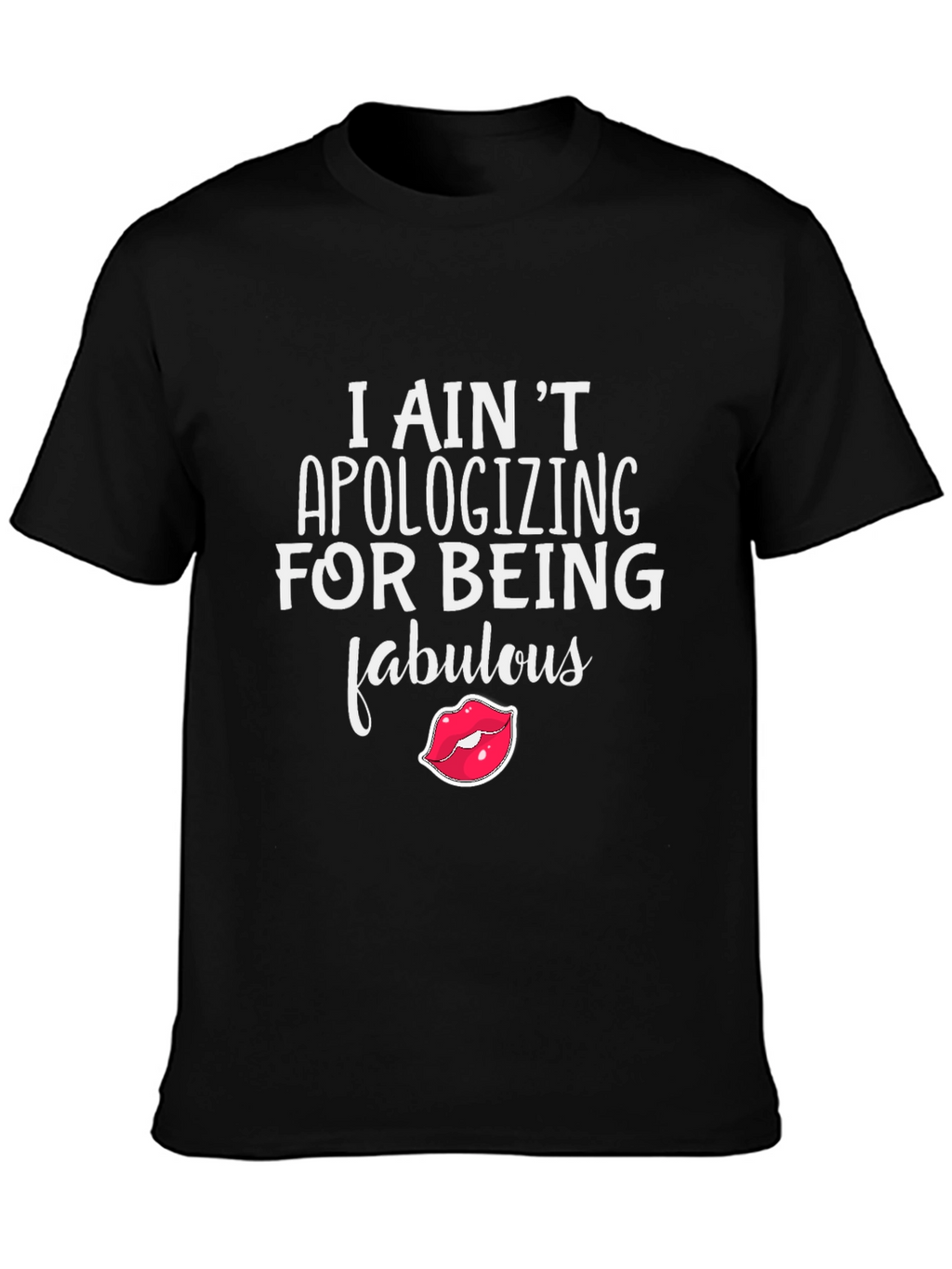 Fabulous Statement Tee - I Aint Apologizing!