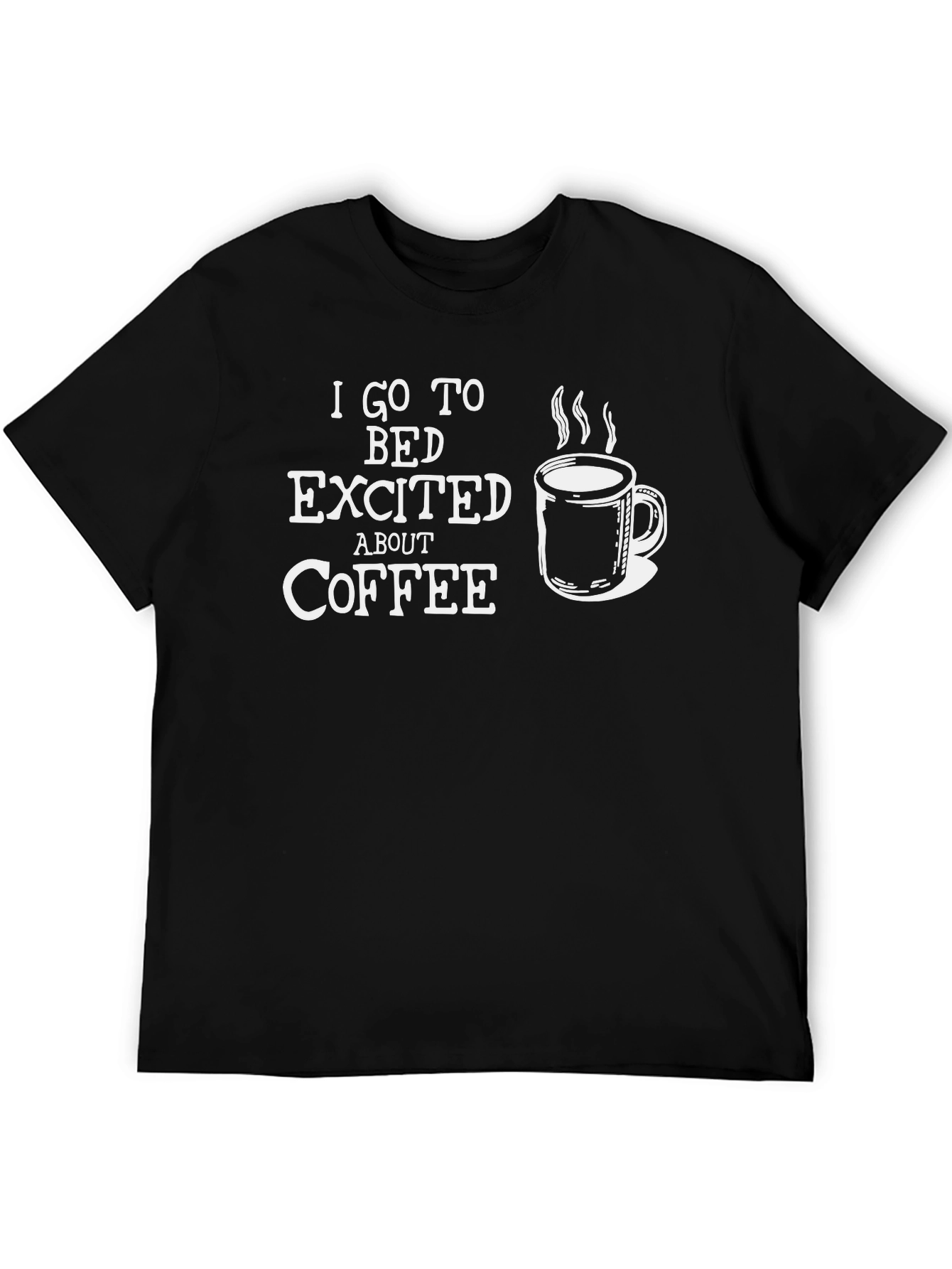 Coffee Lovers Graphic Tee - I Go to Bed Excited About Coffee