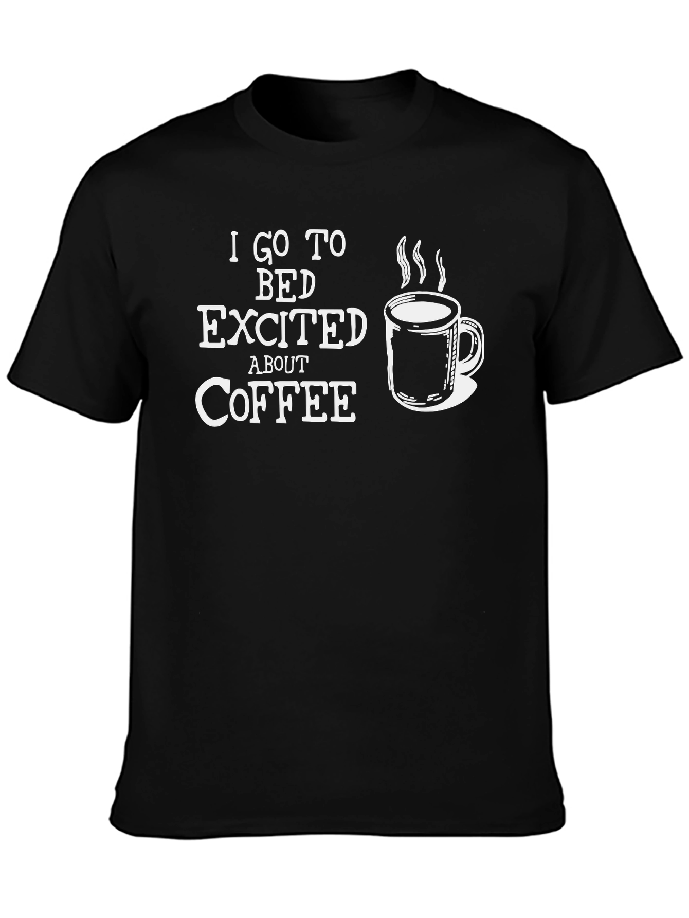 Coffee Lovers Graphic Tee - I Go to Bed Excited About Coffee