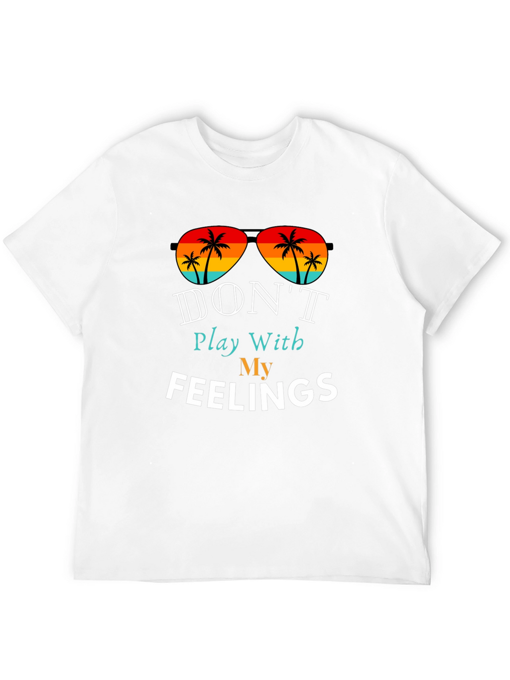 Dont Play With My Feelings T-Shirt