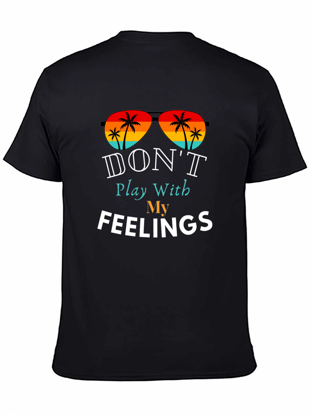 Dont Play With My Feelings T-Shirt