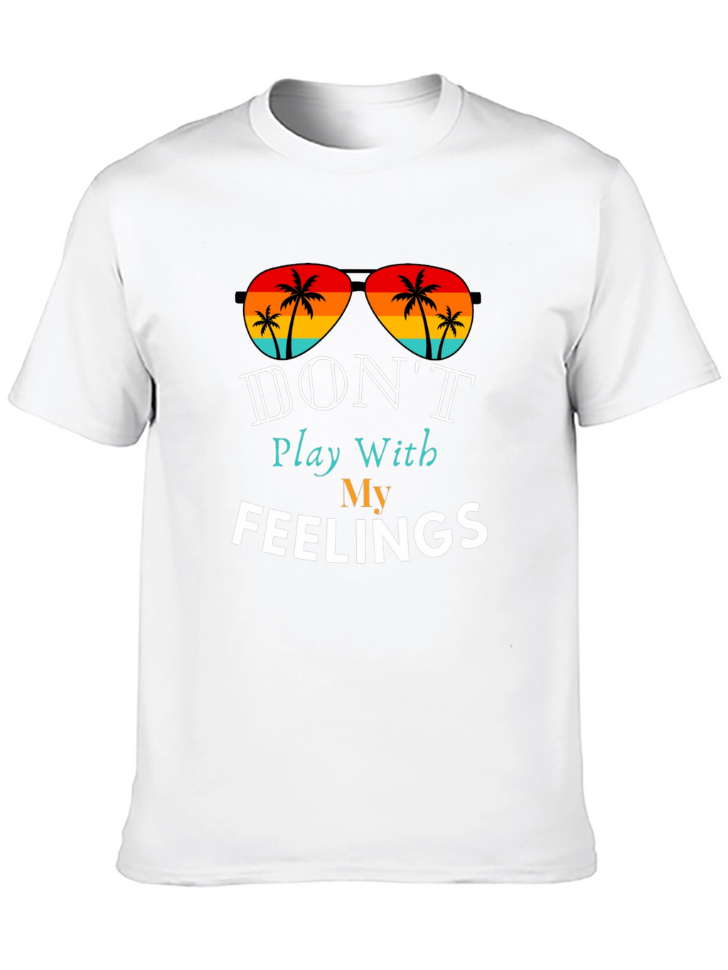 Dont Play With My Feelings T-Shirt