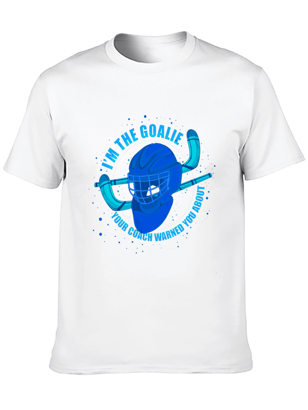 Im The Goalie T-Shirt - Hockey Fan Apparel